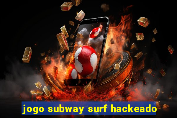 jogo subway surf hackeado